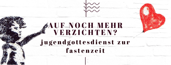 Gottesdienst von & mit jungen Leuten 2.0 zur Fastenzeit